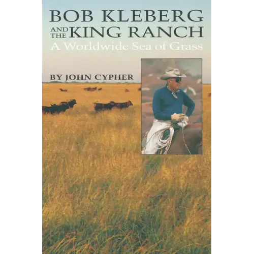 Bob Kleberg and the King Ranch: A Worldwide Sea of Grass