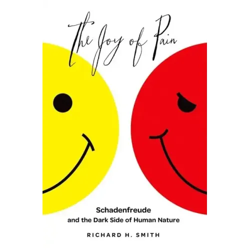 Joy of Pain: Schadenfreude and the Dark Side of Human Nature