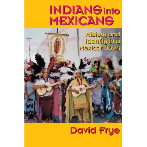 Indians into Mexicans: History and Identity in a Mexican Town