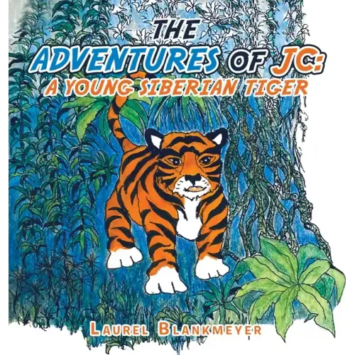 The Adventures of Jc: a Young Siberian Tiger