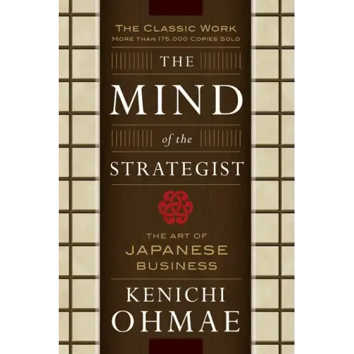 The Mind of the Strategist: The Art of Japanese Business