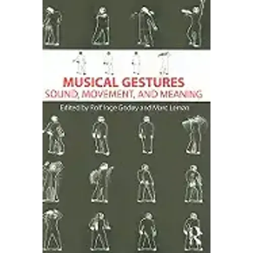 Musical Gestures: Sound, Movement, and Meaning