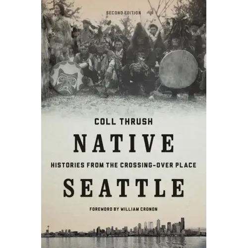 Native Seattle: Histories from the Crossing-Over Place