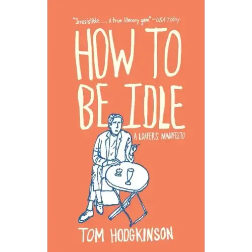 How to Be Idle: A Loafer's Manifesto
