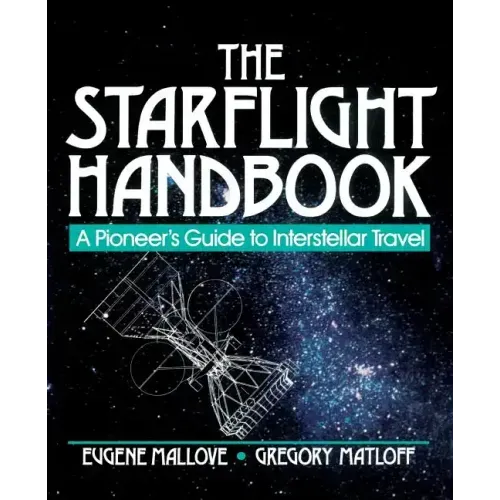The Starflight Handbook: A Pioneer's Guide to Interstellar Travel