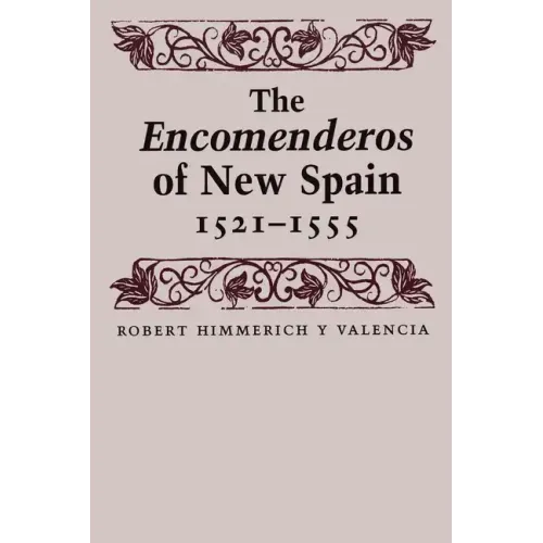 The Encomenderos of New Spain, 1521-1555