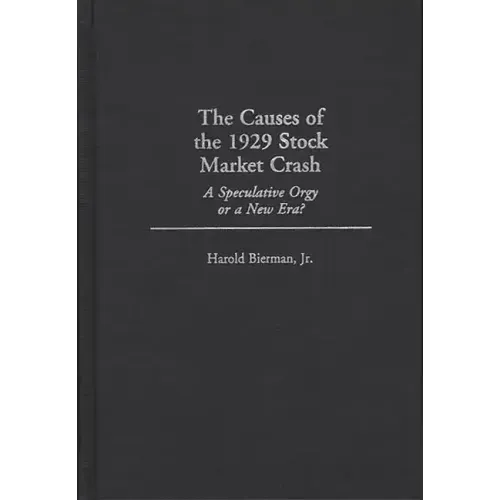 The Causes of the 1929 Stock Market Crash: A Speculative Orgy or a New Era?