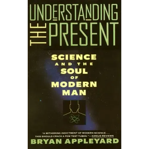 Understanding the Present: Science and the Soul of Modern Man