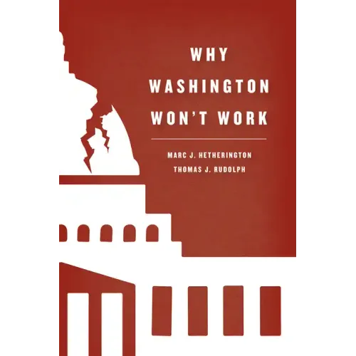 Why Washington Won't Work: Polarization, Political Trust, and the Governing Crisis