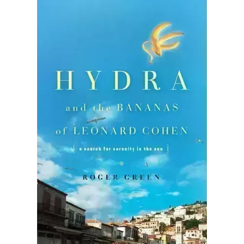 Hydra and the Bananas of Leonard Cohen: A Search for Serenity in the Sun