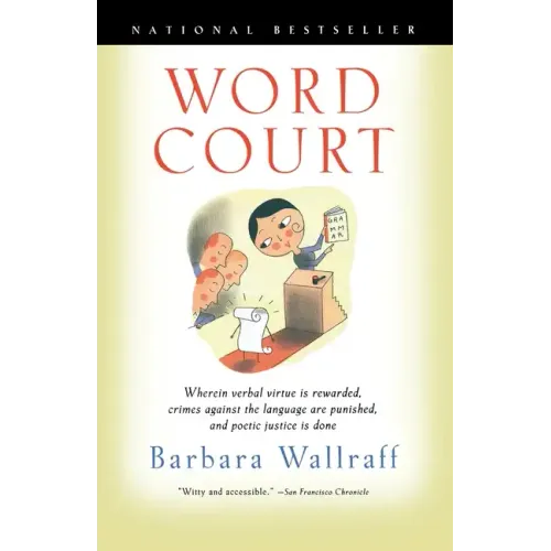 Word Court: Wherein Verbal Virtue is Rewarded, Crimes Against the Language Are Punished, and Poetic Justice is Done