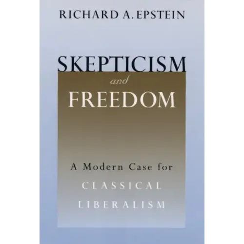 Skepticism and Freedom: A Modern Case for Classical Liberalism
