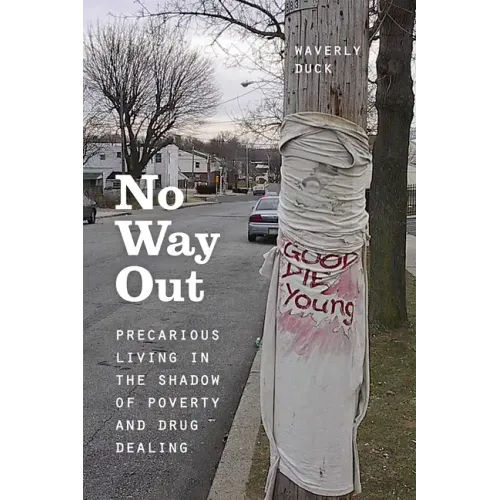 No Way Out: Precarious Living in the Shadow of Poverty and Drug Dealing