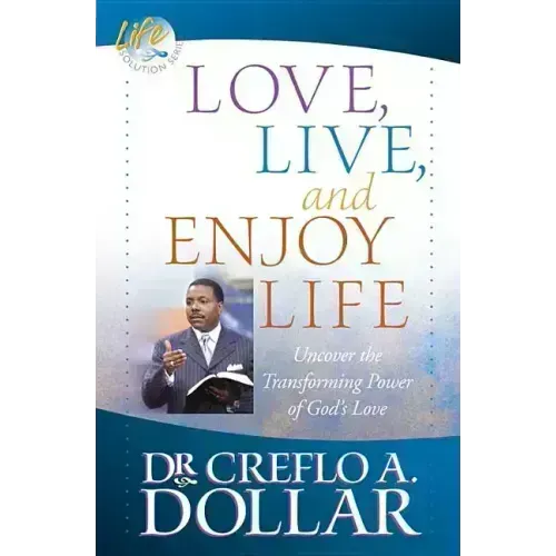 Love, Live, and Enjoy Life: Uncover the Transforming Power of God's Love