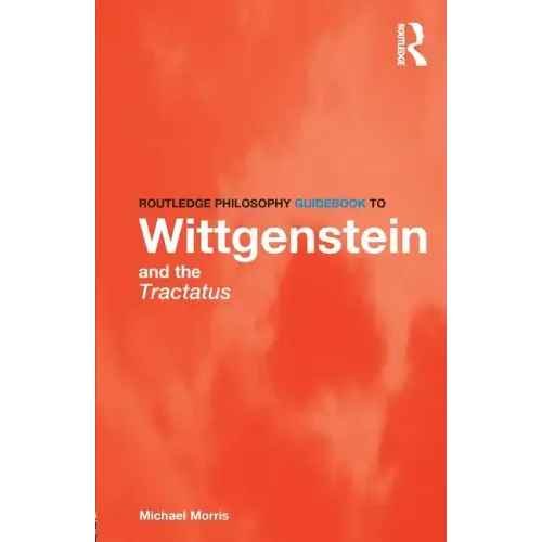 Routledge Philosophy Guidebook to Wittgenstein and the Tractatus