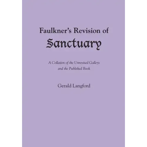 Faulkner's Revision of Sanctuary: A Collation of the Unrevised Galleys and the Published Book