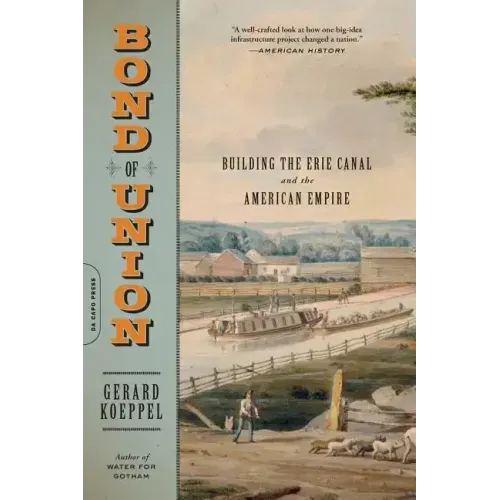 Bond of Union: Building the Erie Canal and the American Empire