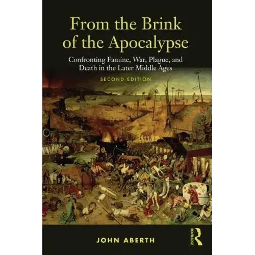 From the Brink of the Apocalypse: Confronting Famine, War, Plague and Death in the Later Middle Ages