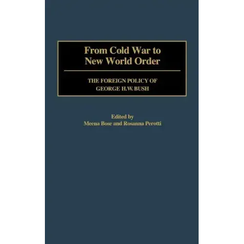 From Cold War to New World Order: The Foreign Policy of George H. W. Bush
