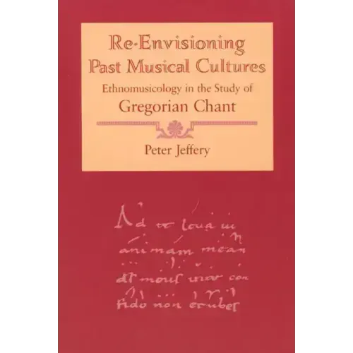 Re-Envisioning Past Musical Cultures: Ethnomusicology in the Study of Gregorian Chant