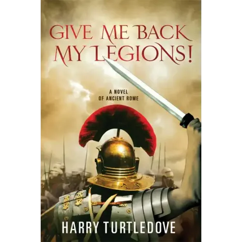 Give Me Back My Legions!: A Novel of Ancient Rome