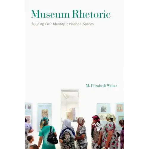 Museum Rhetoric: Building Civic Identity in National Spaces