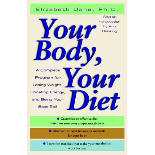 Your Body, Your Diet: A Complete Program for Losing Weight, Boosting Energy, and Being Your Best Self