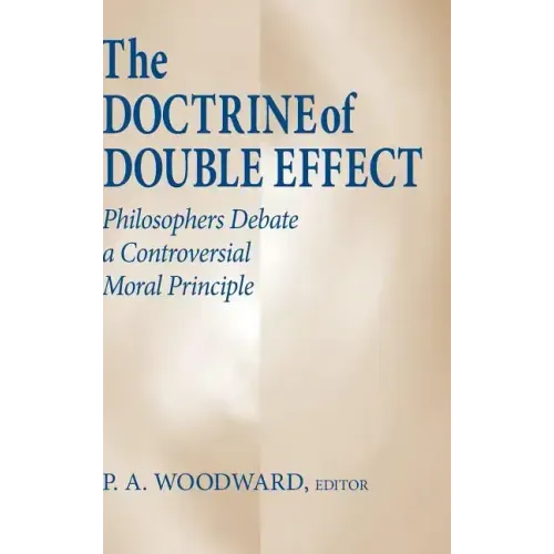 The Doctrine of Double Effect: Philosophers Debate a Controversial Moral Principle