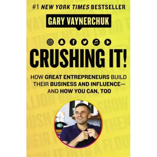 Crushing It!: How Great Entrepreneurs Build Their Business and Influence-And How You Can, Too