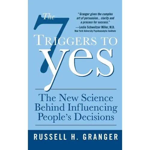 The 7 Triggers to Yes: The New Science Behind Influencing People's Decisions