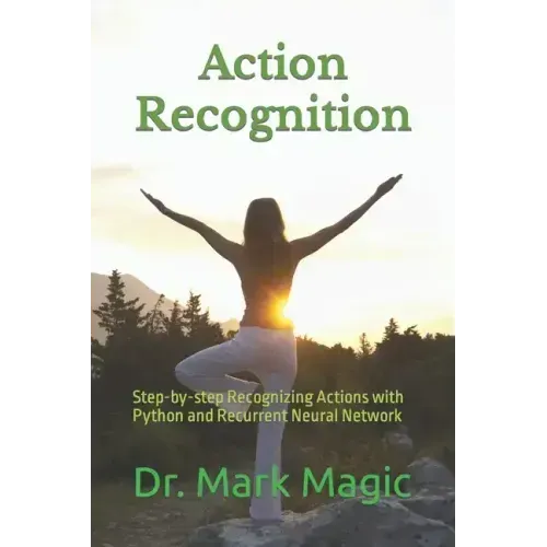 Action Recognition: Step-by-step Recognizing Actions with Python and Recurrent Neural Network