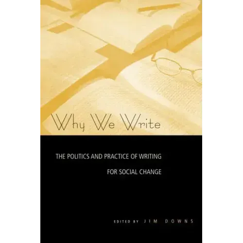 Why We Write: The Politics and Practice of Writing for Social Change
