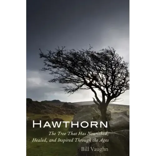 Hawthorn: The Tree That Has Nourished, Healed, and Inspired Through the Ages