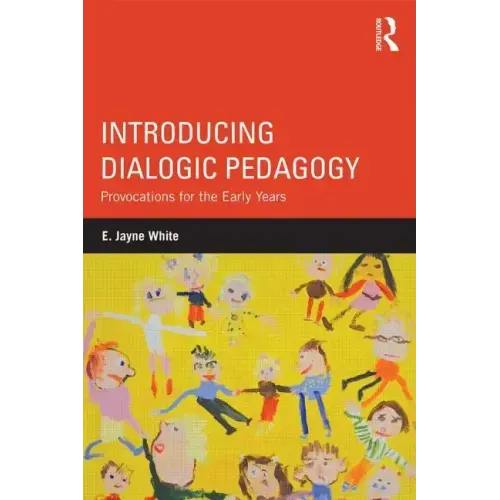 Introducing Dialogic Pedagogy: Provocations for the Early Years