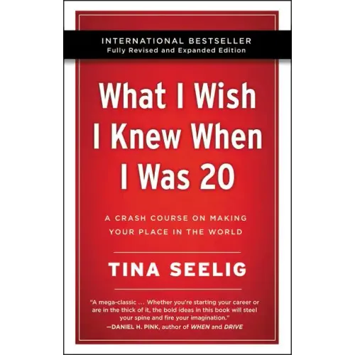 What I Wish I Knew When I Was 20 - 10th Anniversary Edition: A Crash Course on Making Your Place in the World