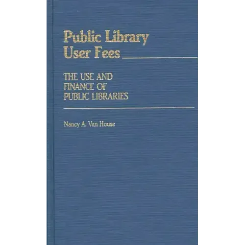 Public Library User Fees: The Use and Finance of Public Libraries