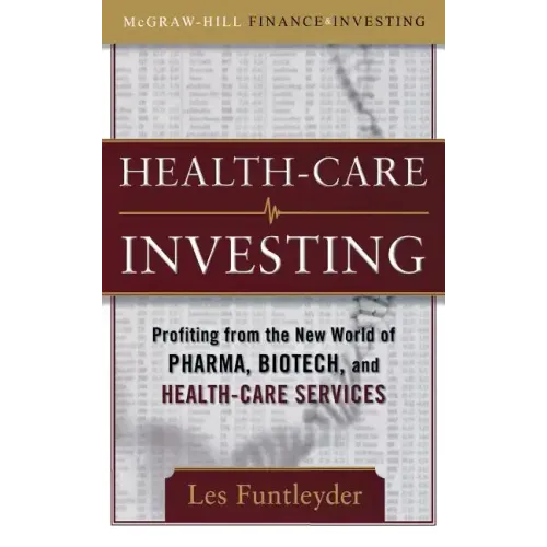 Healthcare Investing: Profiting from the New World of Pharma, Biotech, and Health Care Services