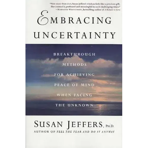 Embracing Uncertainty: Breakthrough Methods for Achieving Peace of Mind When Facing the Unknown