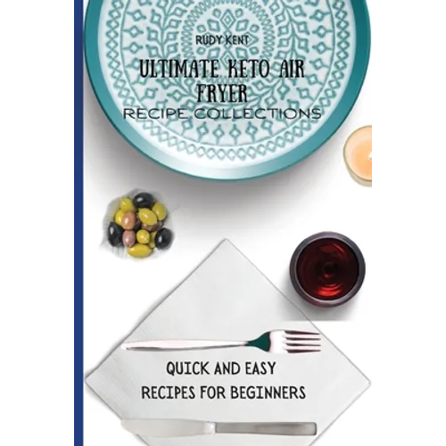 Ultimate Keto Air Fryer Recipe Collections: Quick and Easy Recipes For Beginners