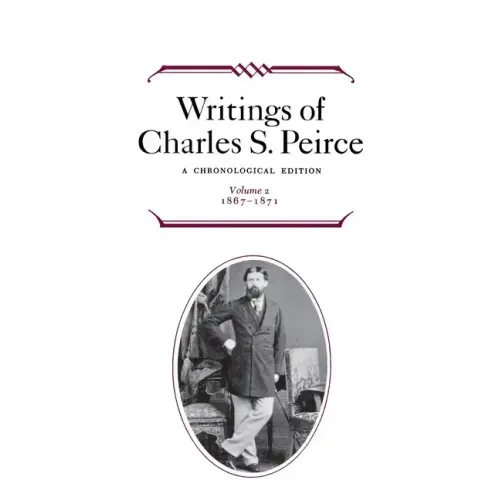 Writings of Charles S. Peirce: A Chronological Edition, Volume 2: 1867-1871