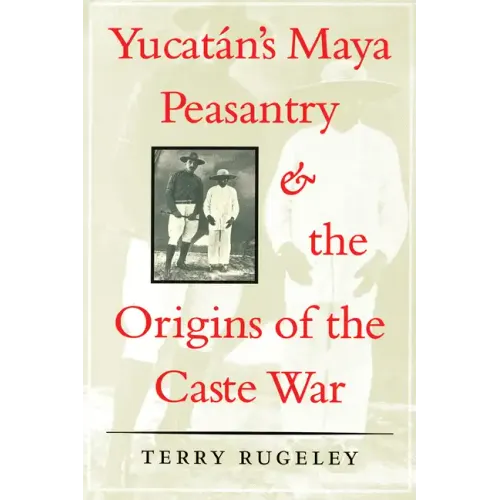 Yucatán's Maya Peasantry and the Origins of the Caste War