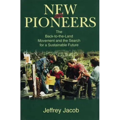 New Pioneers: The Back-to-the-Land Movement and the Search for a Sustainable Future