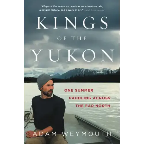 Kings of the Yukon: One Summer Paddling Across the Far North