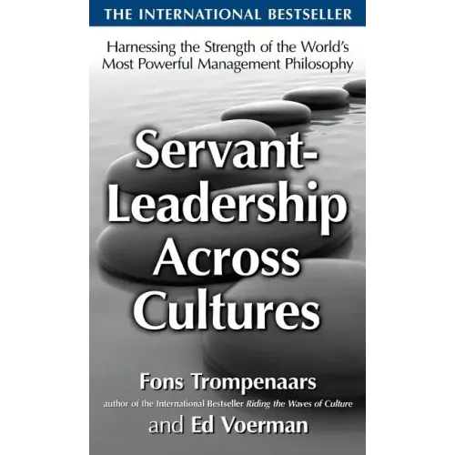 Servant-Leadership Across Cultures: Harnessing the Strengths of the World's Most Powerful Management Philosophy