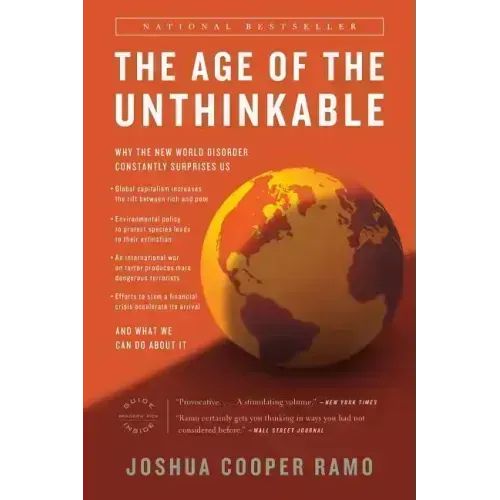 The Age of the Unthinkable: Why the New World Disorder Constantly Surprises Us And What We Can Do About It