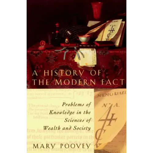 A History of the Modern Fact: Problems of Knowledge in the Sciences of Wealth and Society