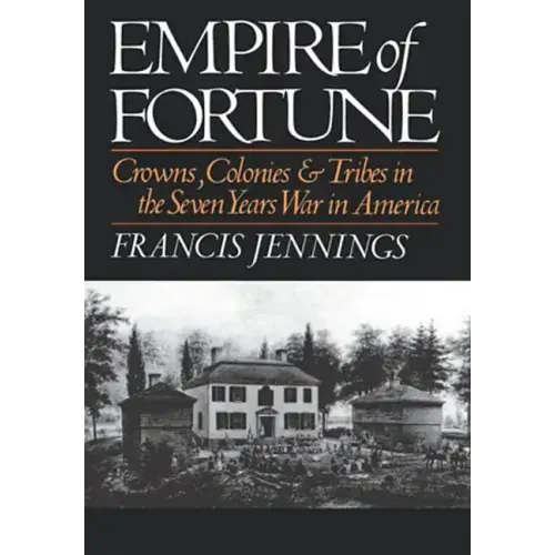 Empire of Fortune: Crowns, Colonies and Tribes in the Seven Years War in America