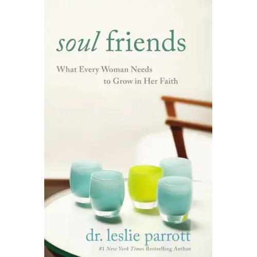 Soul Friends: What Every Woman Needs to Grow in Her Faith