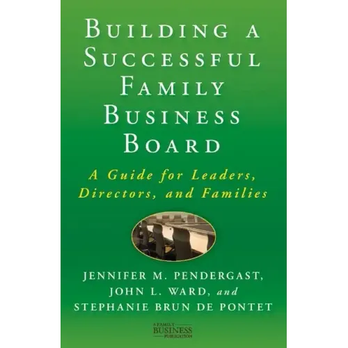 Building a Successful Family Business Board: A Guide for Leaders, Directors, and Families