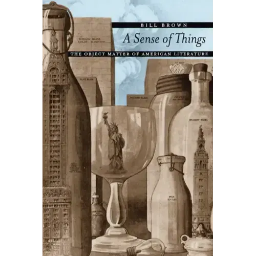 A Sense of Things: The Object Matter of American Literature